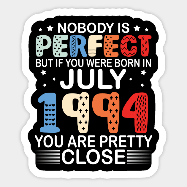 Nobody Is Perfect But If You Were Born In July 1994 You Are Pretty Close Happy Birthday 26 Years Old Sticker by bakhanh123